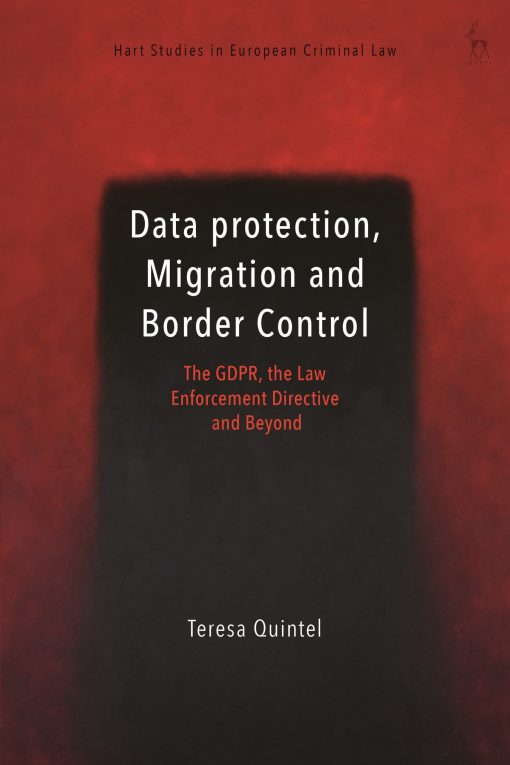 Data Protection, Migration and Border Control: The GDPR, the Law Enforcement Directive and Beyond