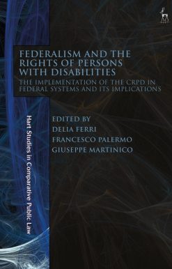 Federalism and the Rights of Persons with Disabilities: The Implementation of the CRPD in Federal Systems and Its Implications