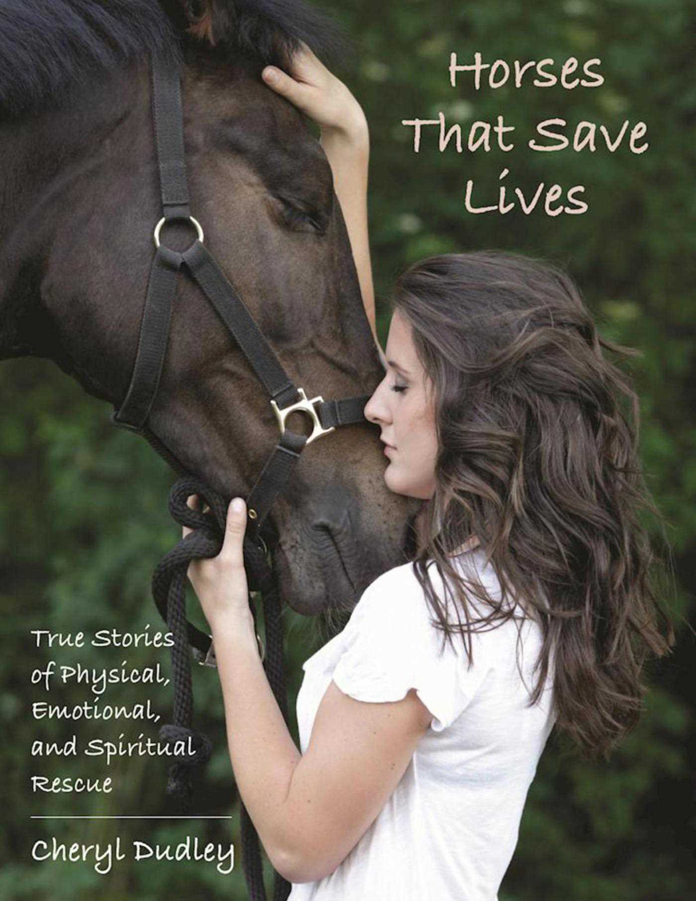 Horses That Save Lives: True Stories of Physical, Emotional, and Spiritual Rescue 1 Horses That Save Lives: True Stories of Physical, Emotional, and Spiritual Rescue