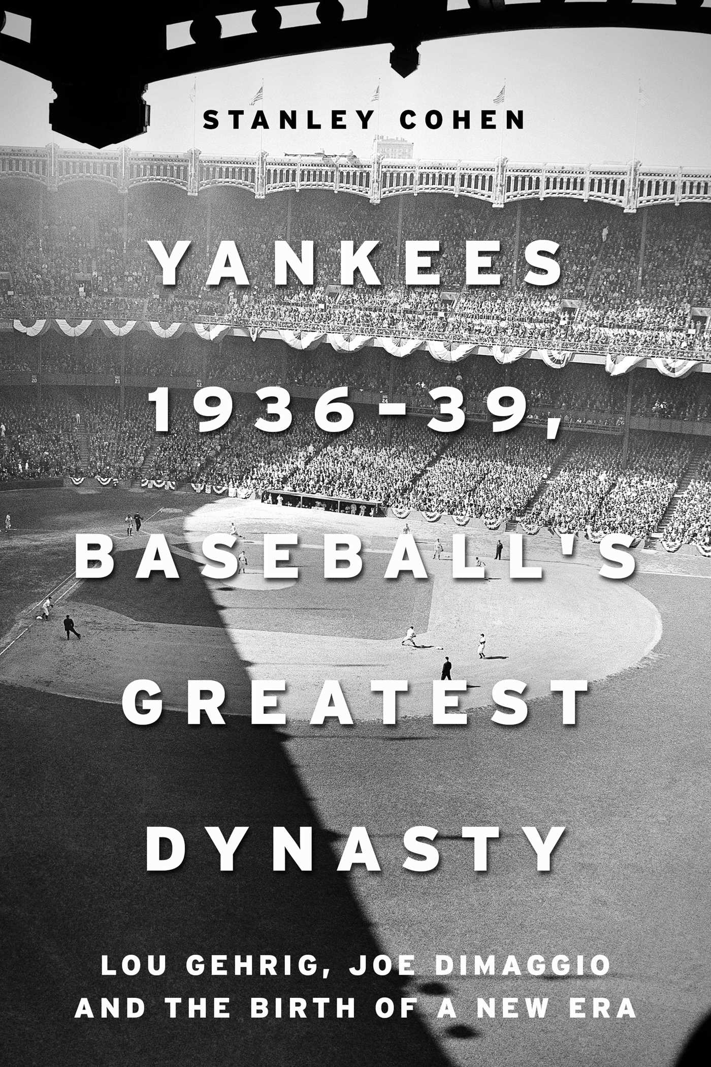 Yankees 193639, Baseball's Greatest Dynasty: Lou Gehrig, Joe DiMaggio and the Birth of a New Era