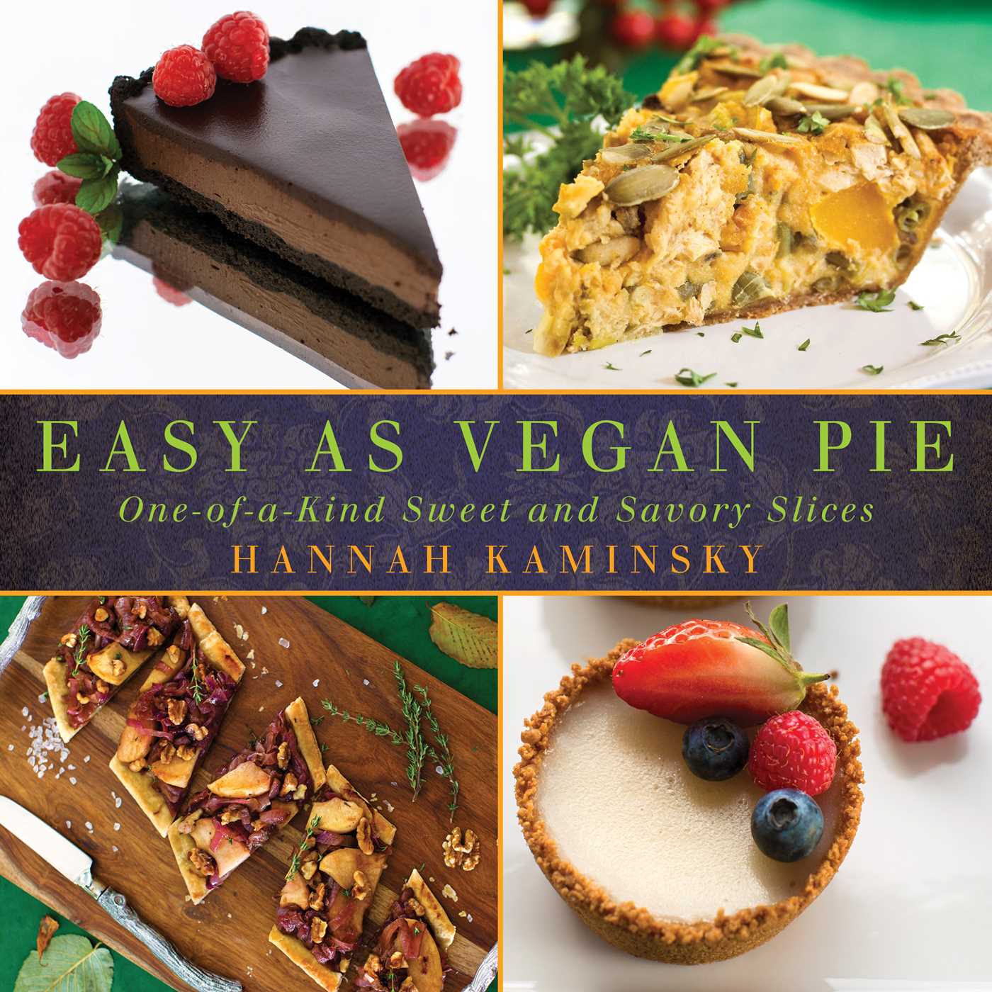 Easy As Vegan Pie: One-of-a-Kind Sweet and Savory Slices