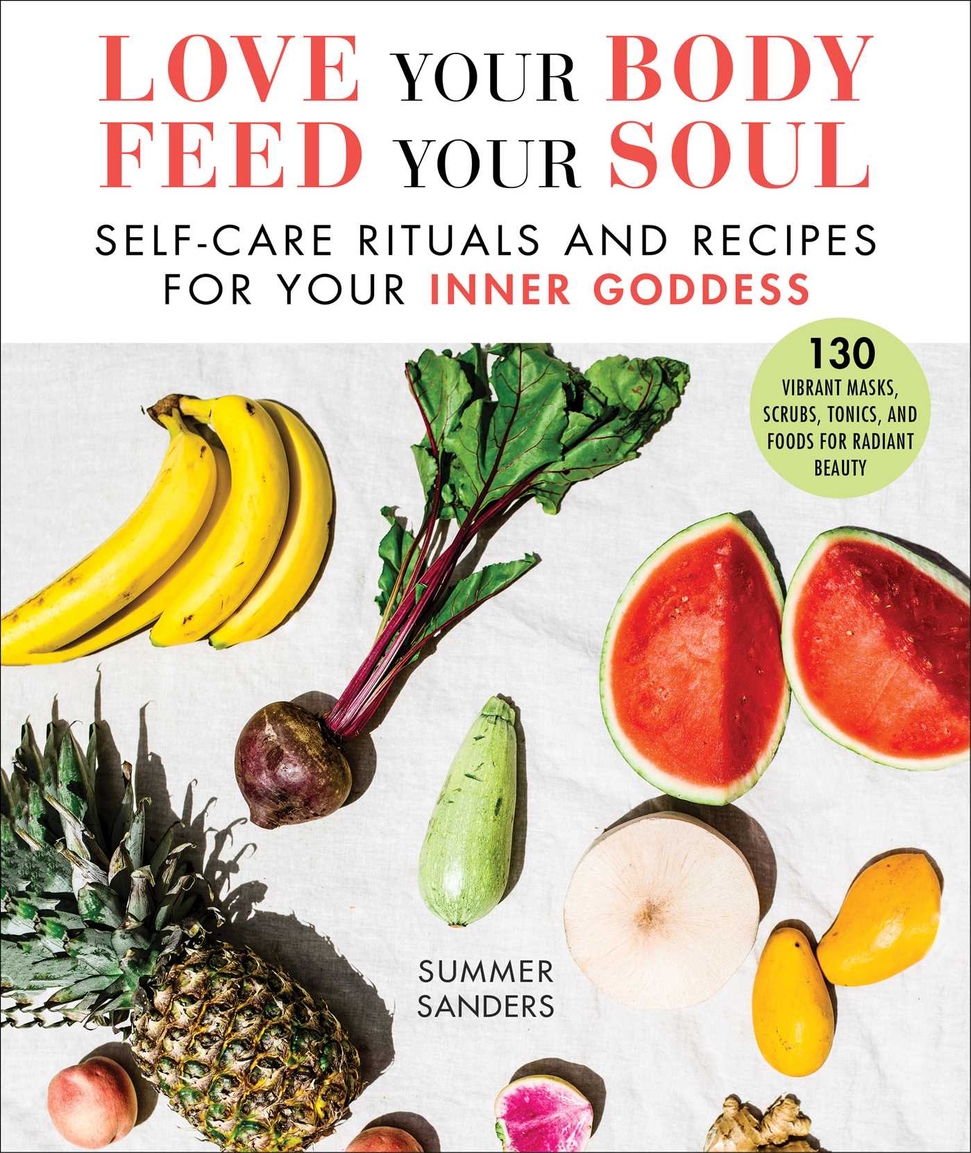Love Your Body Feed Your Soul: Self-Care Rituals and Recipes for Your Inner Goddess