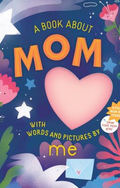 A Book about Mom with Words and Pictures by Me: A Fill-in Book with Stickers!
