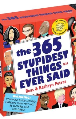 365 Stupidest Things Ever Said Page-A-Day Calendar 2024: A Daily Dose of Ignorance, Political Doublespeak, Jaw-Dropping Stupidity, and More