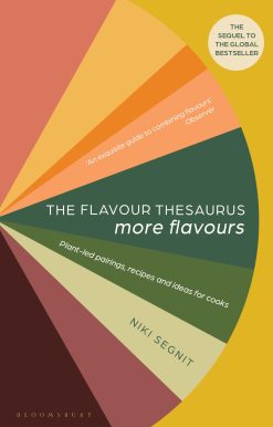 The Flavour Thesaurus: More Flavours: Plant-led Pairings, Recipes and Ideas for Cooks