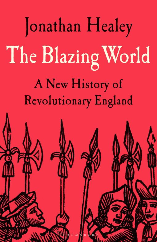 The Blazing World: A New History of Revolutionary England