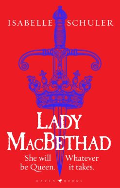 Lady MacBethad: The electrifying story of love, ambition, revenge and murder behind a real life Scottish queen