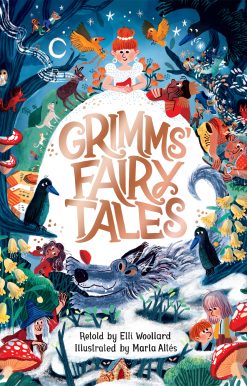 Grimms' Fairy Tales, Retold by Elli Woollard, Illustrated by Marta Altes
