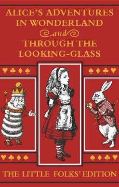 Alice's Adventures in Wonderland and Through the Looking-Glass: The Little Folks Edition