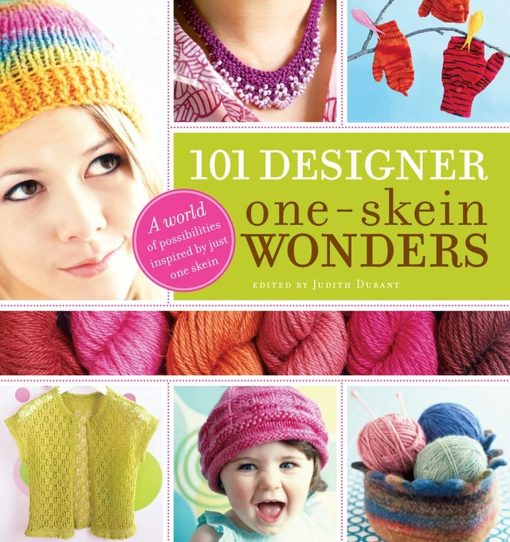 101 Designer One-Skein WondersÂ®: A World of Possibilities Inspired by Just One Skein