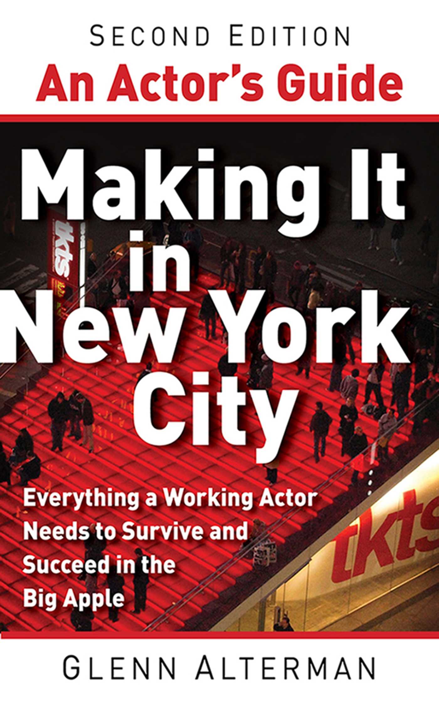 An Actor's Guide Making It in New York City, Second Edition: Everything a Working Actor Needs to Survive and Succeed in the Big Apple