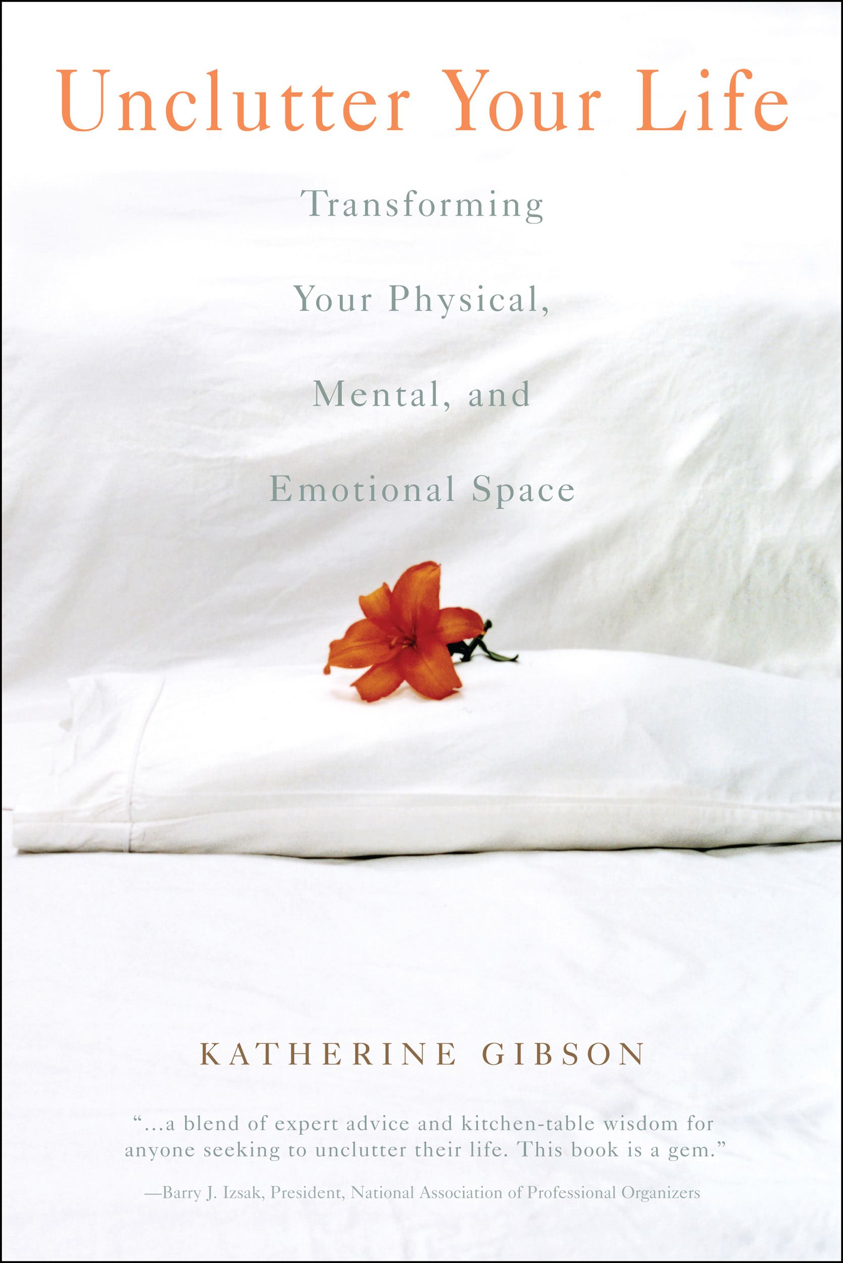 Unclutter Your Life: Transforming Your Physical, Mental, And Emotional Space