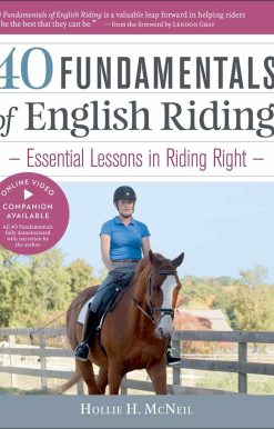 40 Fundamentals of English Riding: Essential Lessons in Riding Right