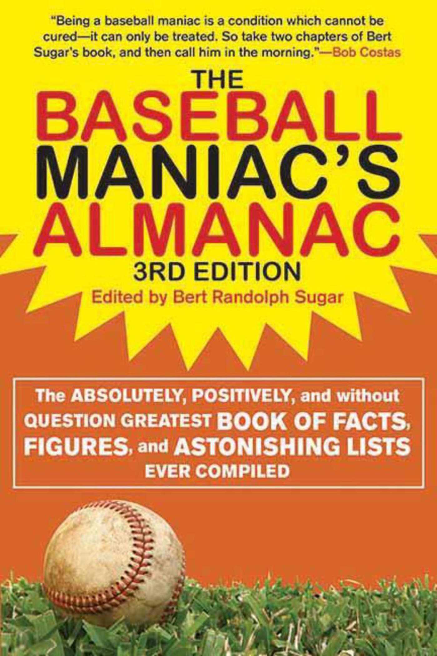 The Baseball Maniac's Almanac: The Absolutely, Positively, and Without Question Greatest Book of Facts, Figures, and Astonishing Lists Ever Compiled