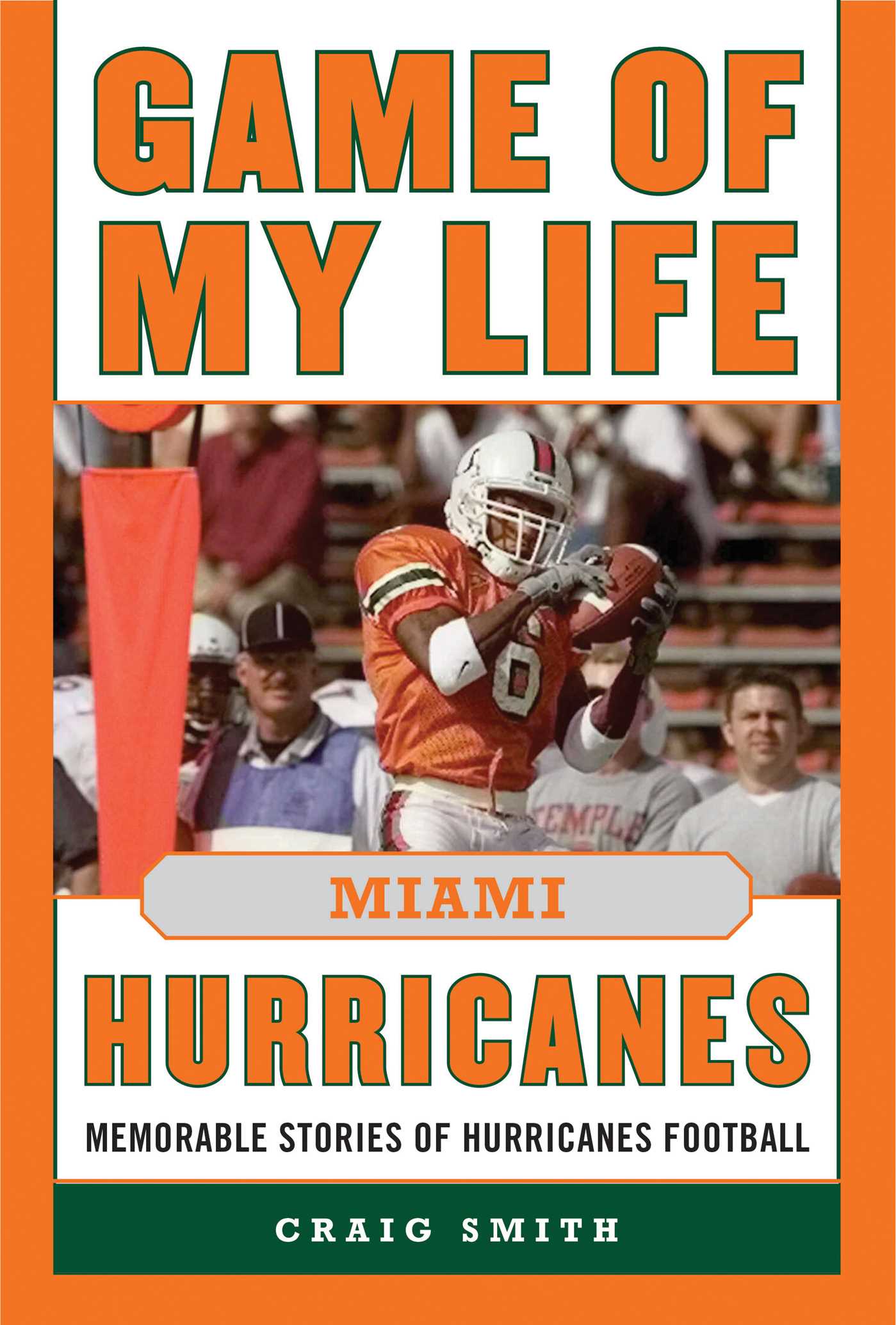 Game of My Life Miami Hurricanes: Memorable Stories of Hurricanes Football 1 Game of My Life Miami Hurricanes: Memorable Stories of Hurricanes Football