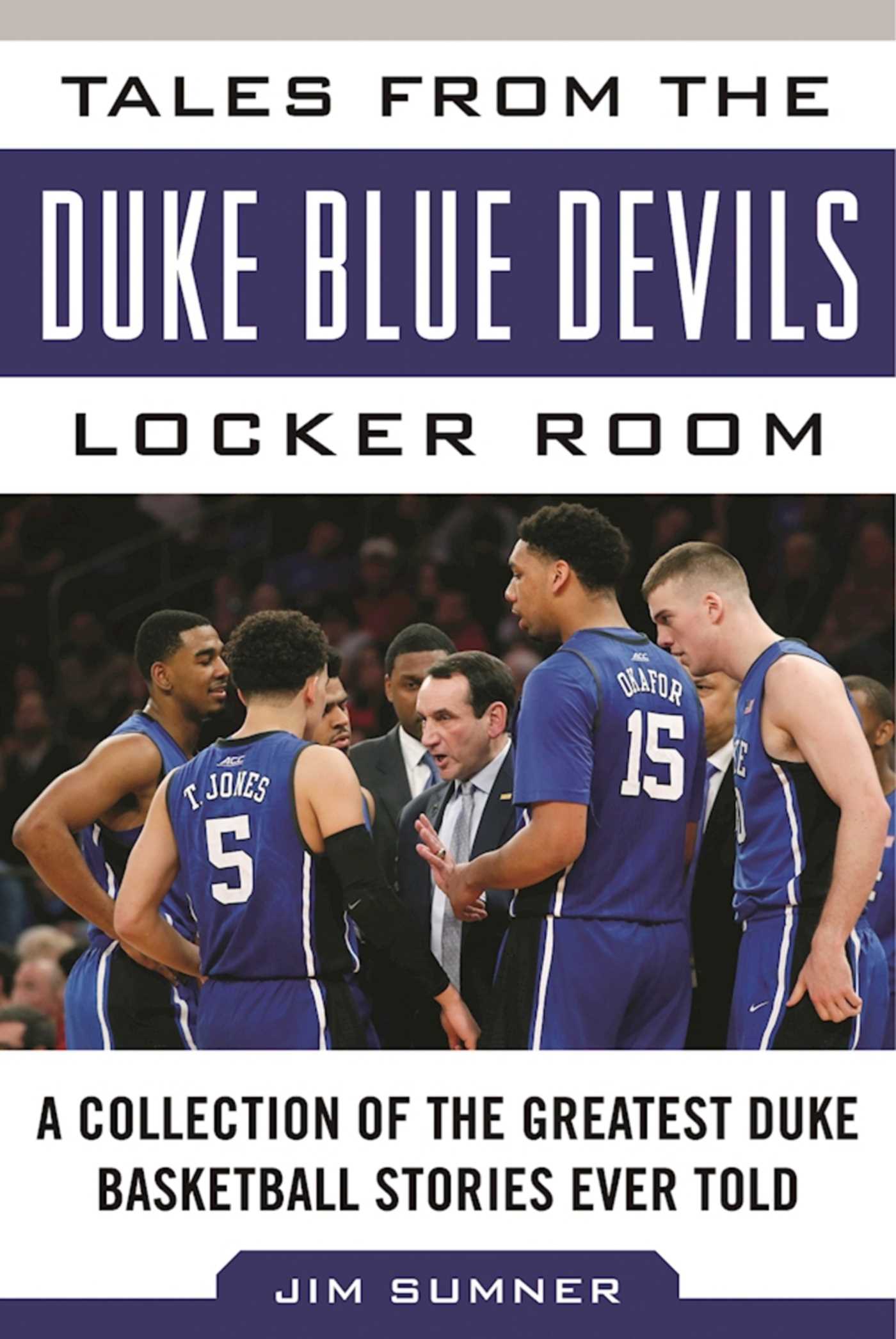 Tales from the Duke Blue Devils Locker Room: A Collection of the Greatest Duke Basketball Stories Ever Told