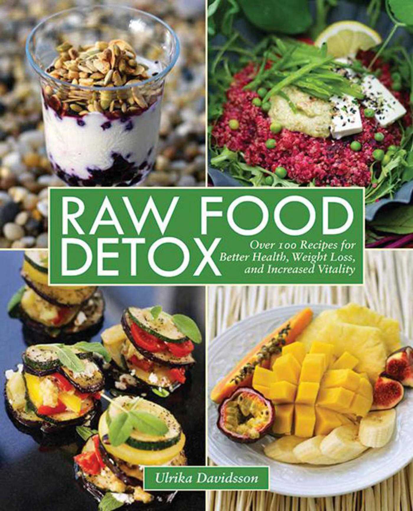 Raw Food Detox: Over 100 Recipes for Better Health, Weight Loss, and Increased Vitality