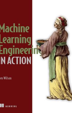 Machine Learning Engineering in Action