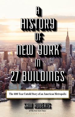 A History of New York in 27 Buildings: The 400-Year Untold Story of an American Metropolis