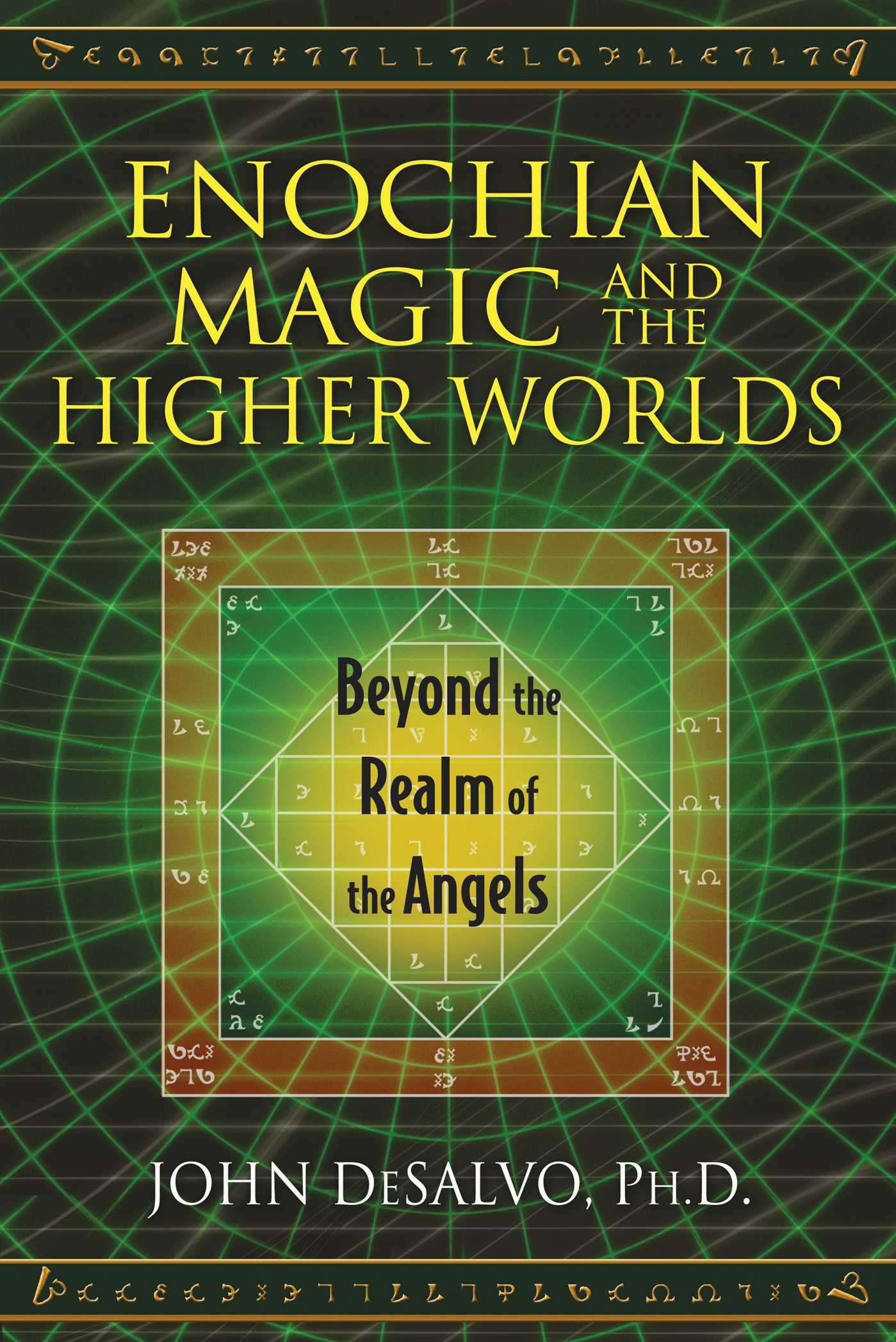 Enochian Magic and the Higher Worlds: Beyond the Realm of the Angels