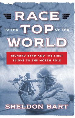 Race to the Top of the World: Richard Byrd and the First Flight to the North Pole