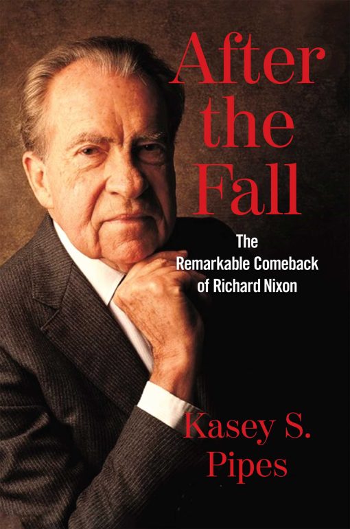 After the Fall: The Remarkable Comeback of Richard Nixon