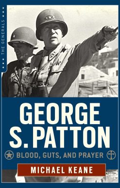 George S. Patton: Blood, Guts, and Prayer