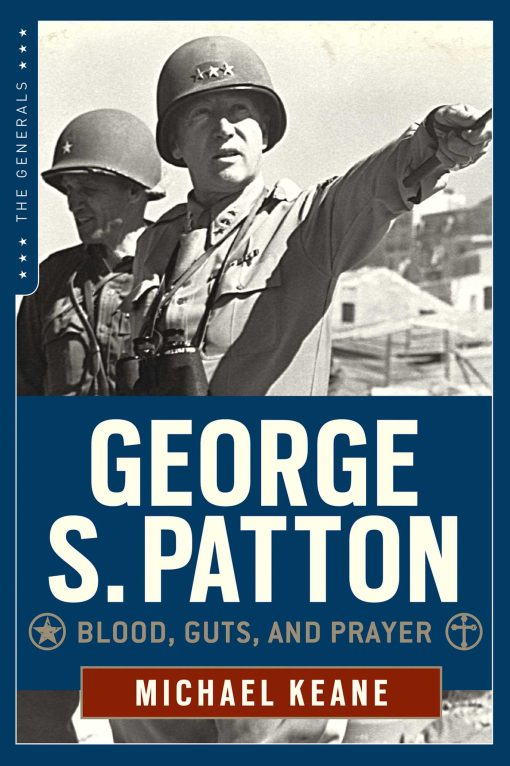 George S. Patton: Blood, Guts, and Prayer