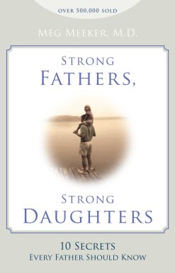 Strong Fathers, Strong Daughters: 10 Secrets Every Father Should Know