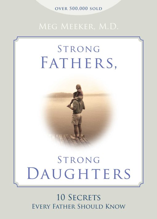 Strong Fathers, Strong Daughters: 10 Secrets Every Father Should Know