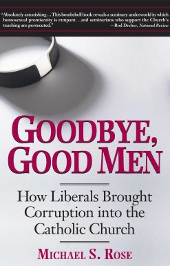 Goodbye, Good Men: How Liberals Brought Corruption into the Catholic Church