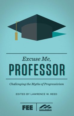 Excuse Me, Professor: Challenging the Myths of Progressivism