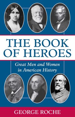 The Book of Heroes: Great Men and Women in American History