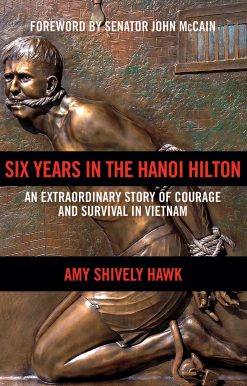 Six Years in the Hanoi Hilton: An Extraordinary Story of Courage and Survival in Vietnam