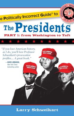 The Politically Incorrect Guide to the Presidents, Part 1: From Washington to Taft