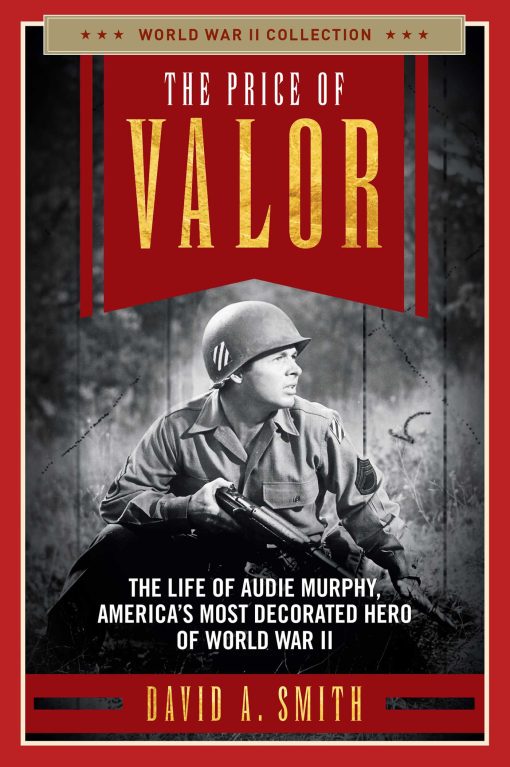 The Price of Valor: The Life of Audie Murphy, America's Most Decorated Hero of World War II