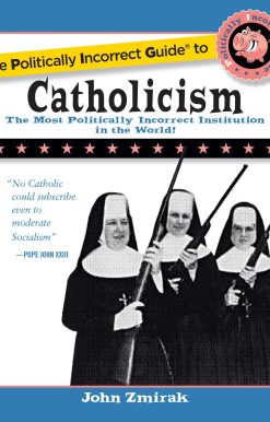 The Politically Incorrect Guide to Catholicism
