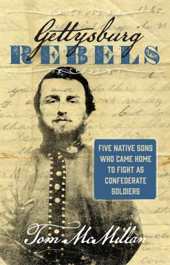 Gettysburg Rebels: Five Native Sons Who Came Home to Fight as Confederate Soldiers