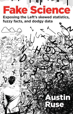 Fake Science: Exposing the Left's Skewed Statistics, Fuzzy Facts, and Dodgy Data
