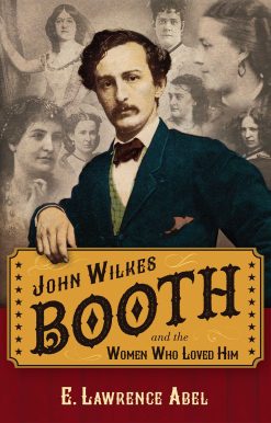 John Wilkes Booth and the Women Who Loved Him
