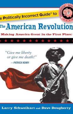 The Politically Incorrect Guide to the American Revolution