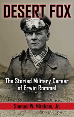Desert Fox: The Storied Military Career of Erwin Rommel