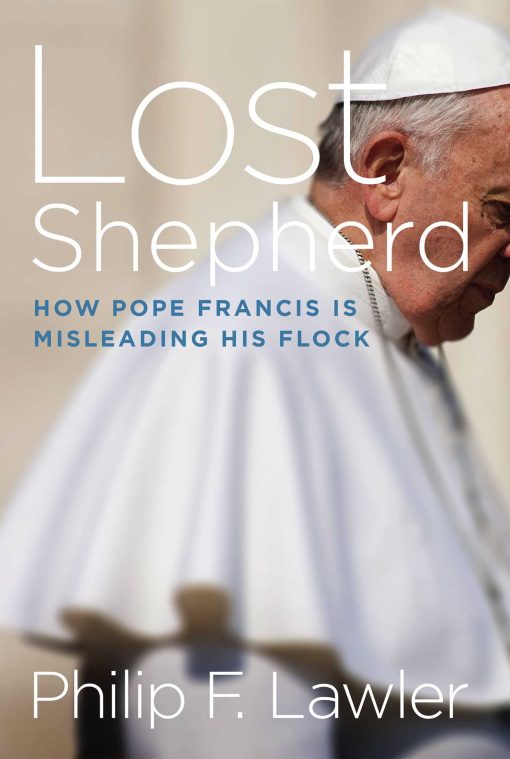 Lost Shepherd: How Pope Francis is Misleading His Flock