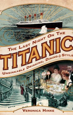 The Last Night on the Titanic: Unsinkable Drinking, Dining, and Style