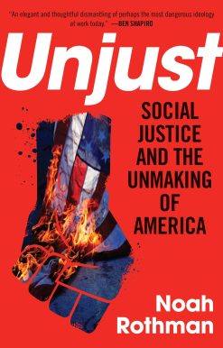 Unjust: Social Justice and the Unmaking of America