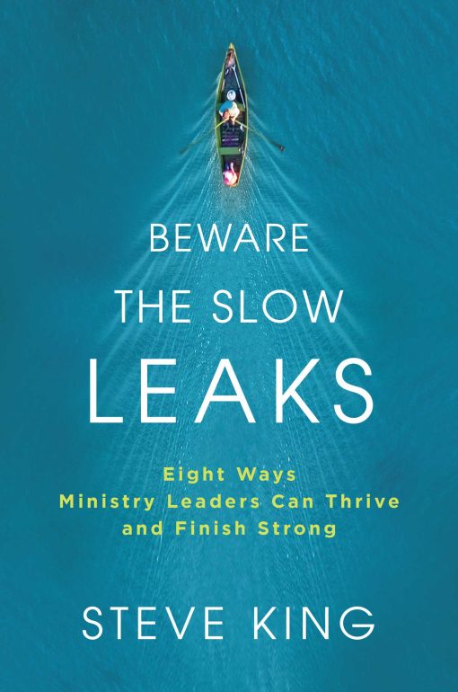 Beware the Slow Leaks: Eight Ways Ministry Leaders Can Thrive and Finish Strong