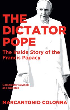 The Dictator Pope: The Inside Story of the Francis Papacy