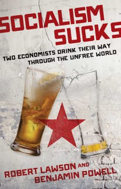 Socialism Sucks: Two Economists Drink Their Way Through the Unfree World