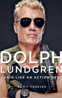 Dolph Lundgren: Train Like an Action Hero: Be Fit Forever