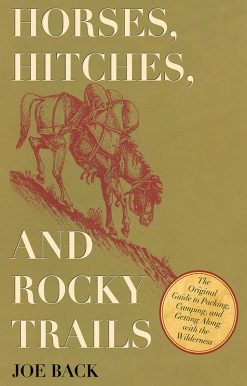 Horses, Hitches, and Rocky Trails: The Original Guide to Packing, Camping, and Getting Along with the Wilderness